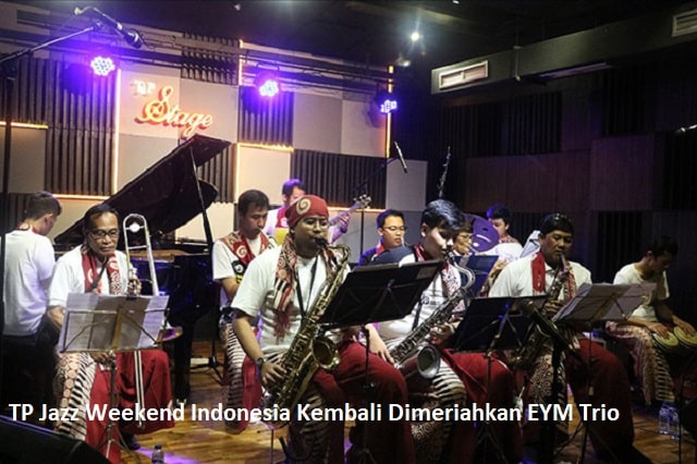 TP Jazz Weekend Indonesia Kembali Dimeriahkan EYM Trio
